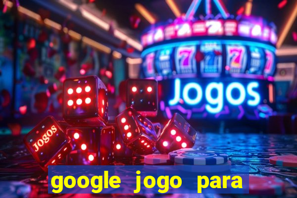 google jogo para ganhar dinheiro